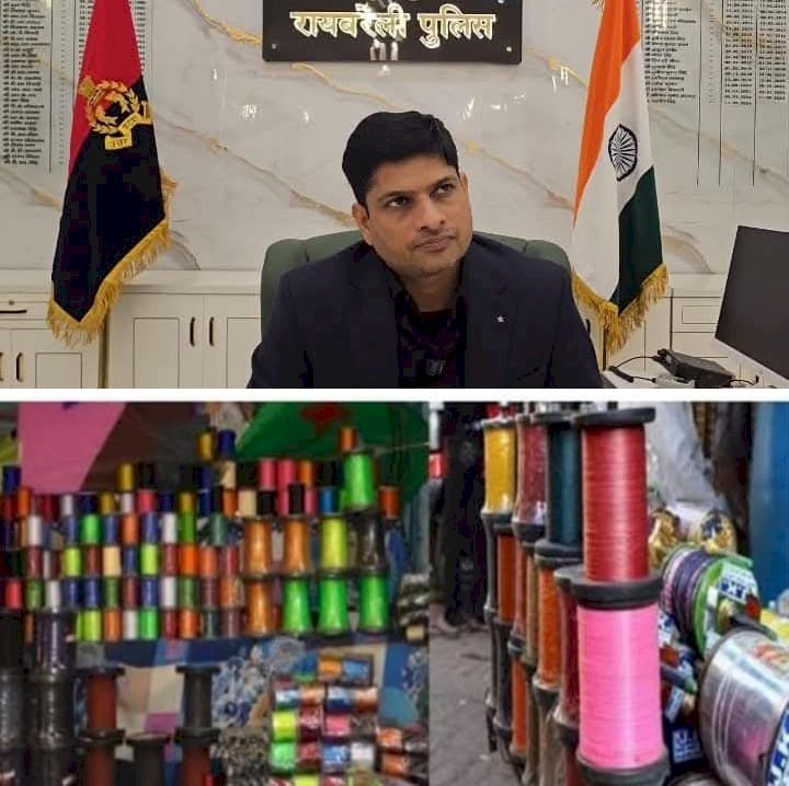 रायबरेली - चाइनीज मांझे की बिक्री को लेकर एसपी डॉ यशवीर सिंह हुए सख्त, दिये निर्देश